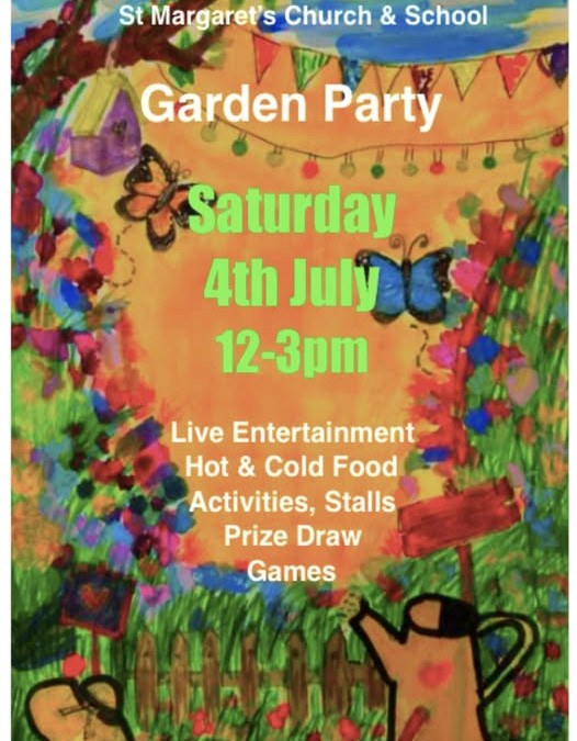 Church and School Garden Party on Saturday 4th July, 12-3pm at St Margaret’s Primary School